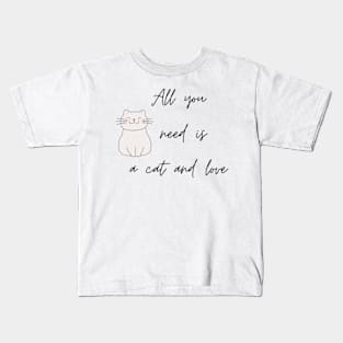 All You Need Is Love and A Cat Kids T-Shirt